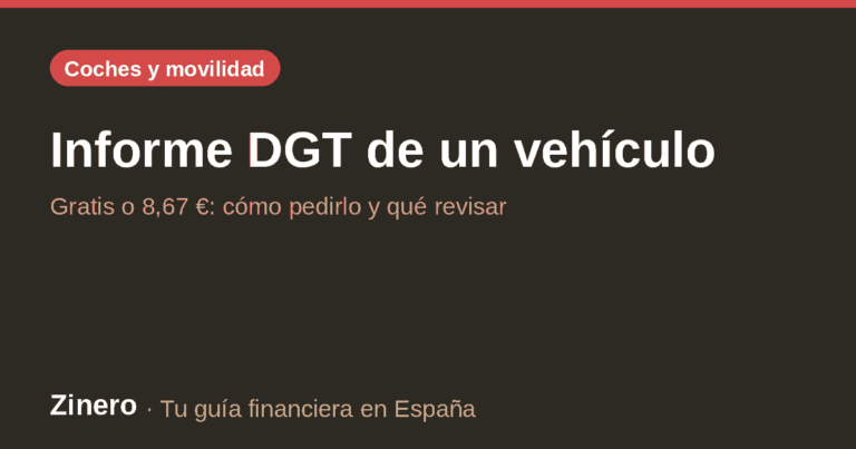 Informe DGT de un vehículo: gratis o 8,67 €, cómo pedirlo y qué revisar – guía de Zinero