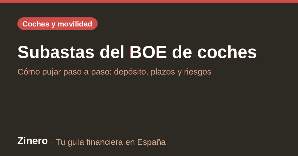 Subastas del BOE de coches: cómo pujar paso a paso, depósito, plazos y riesgos – guía de Zinero